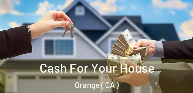  Cash For Your House Orange ( CA )