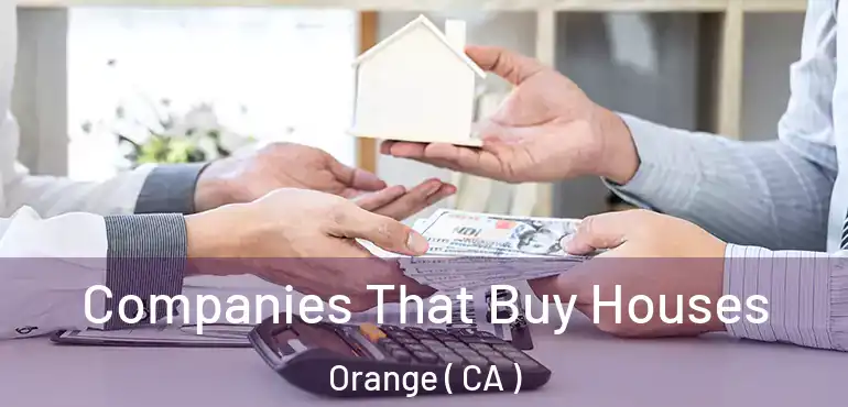  Companies That Buy Houses Orange ( CA )