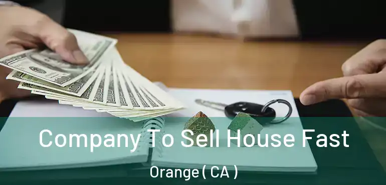  Company To Sell House Fast Orange ( CA )