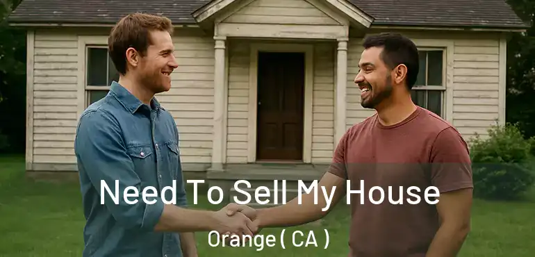  Need To Sell My House Orange ( CA )