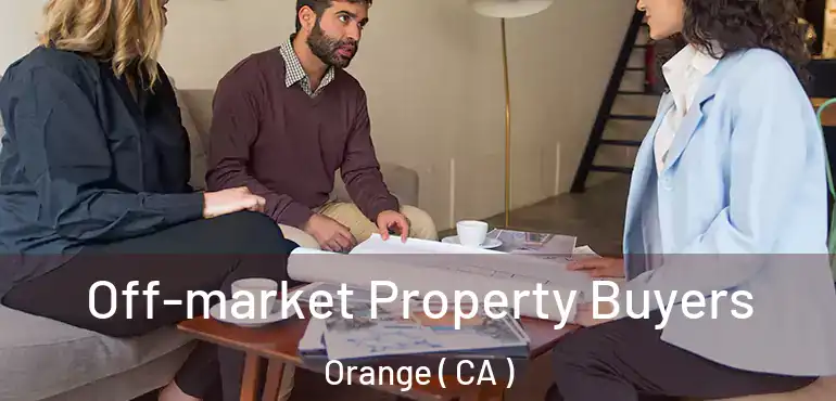  Off-market Property Buyers Orange ( CA )