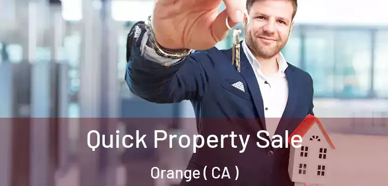  Quick Property Sale Orange ( CA )