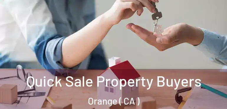  Quick Sale Property Buyers Orange ( CA )