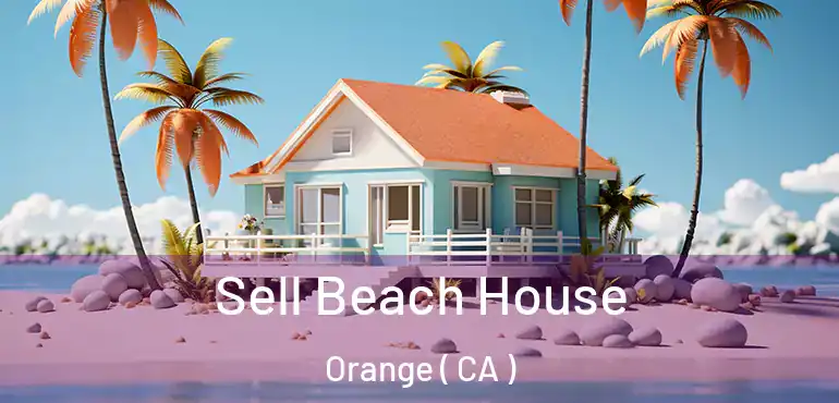  Sell Beach House Orange ( CA )