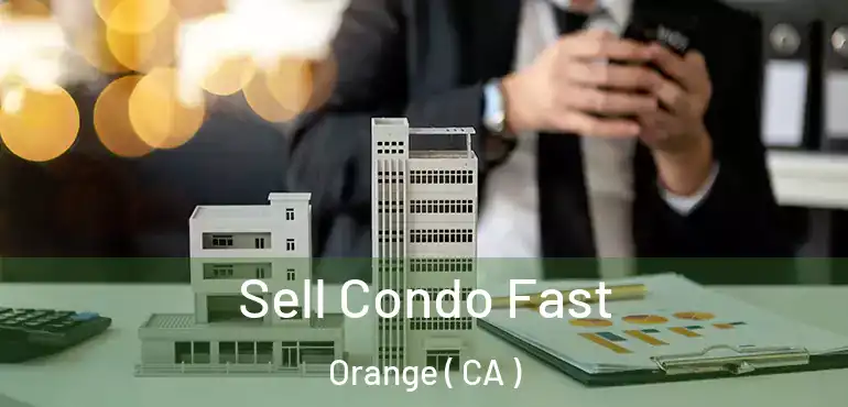  Sell Condo Fast Orange ( CA )