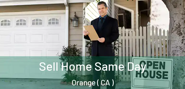  Sell Home Same Day Orange ( CA )