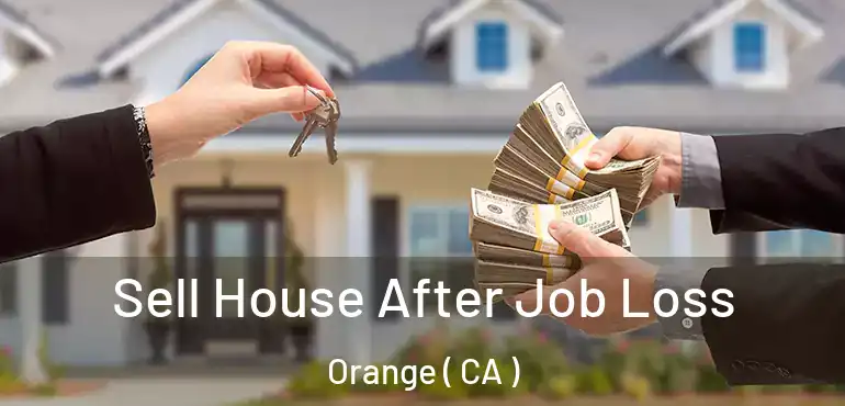  Sell House After Job Loss Orange ( CA )