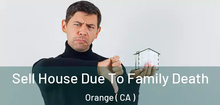  Sell House Due To Family Death Orange ( CA )