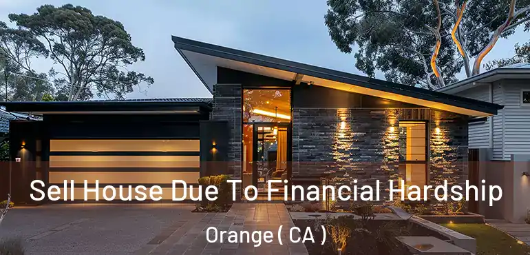  Sell House Due To Financial Hardship Orange ( CA )