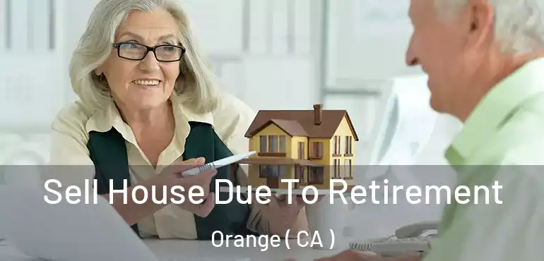  Sell House Due To Retirement Orange ( CA )
