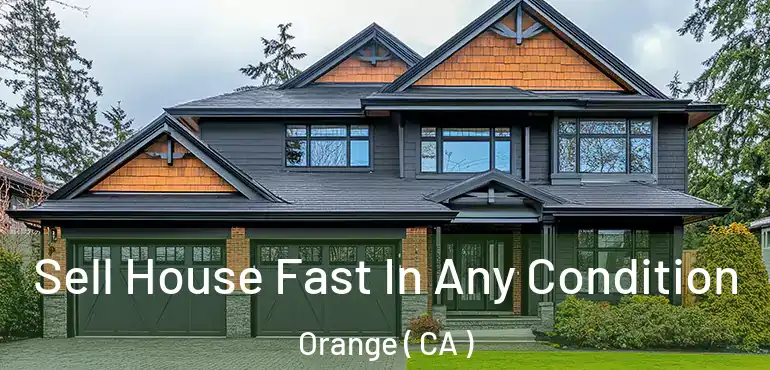  Sell House Fast In Any Condition Orange ( CA )