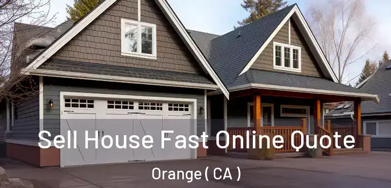 Sell House Fast Online Quote Orange ( CA )
