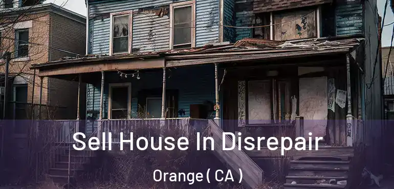  Sell House In Disrepair Orange ( CA )