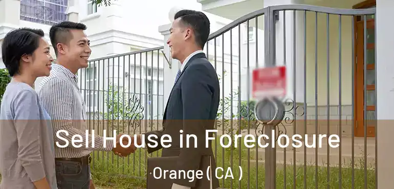  Sell House in Foreclosure Orange ( CA )
