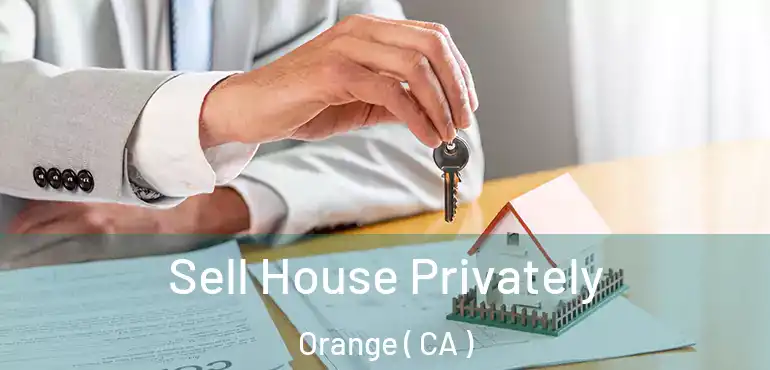  Sell House Privately Orange ( CA )