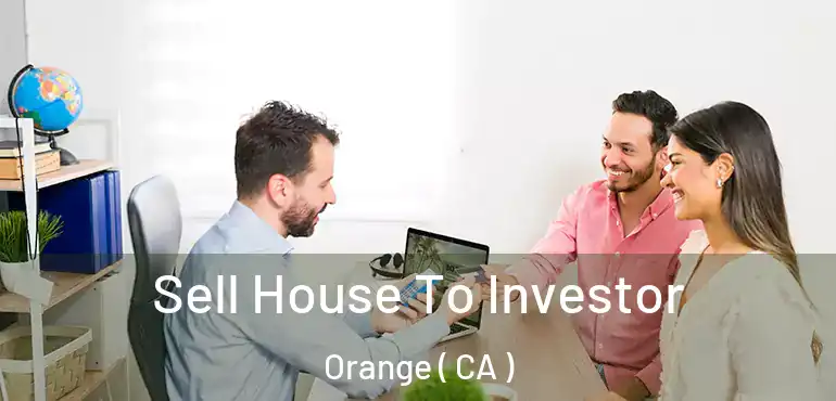  Sell House To Investor Orange ( CA )
