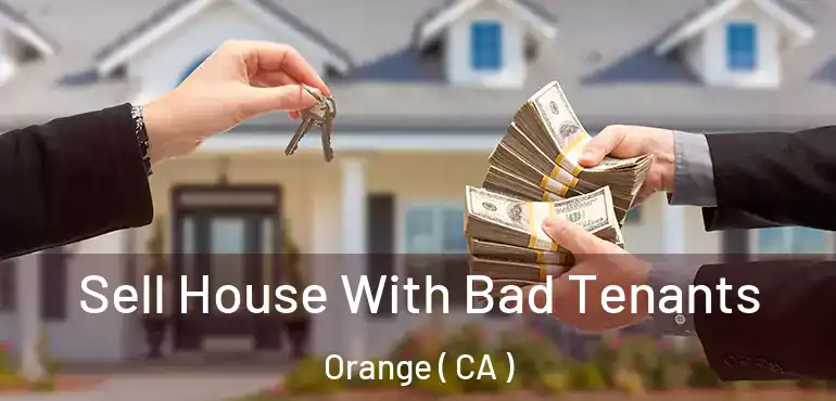  Sell House With Bad Tenants Orange ( CA )