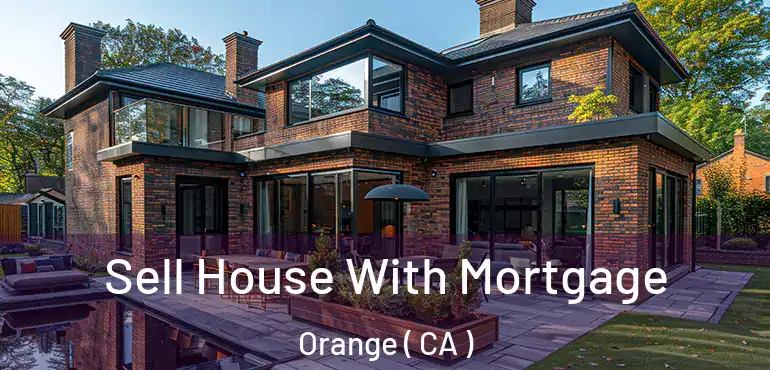  Sell House With Mortgage Orange ( CA )