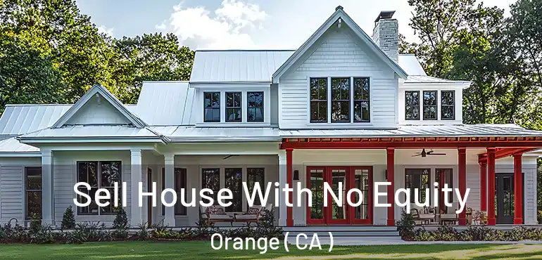  Sell House With No Equity Orange ( CA )