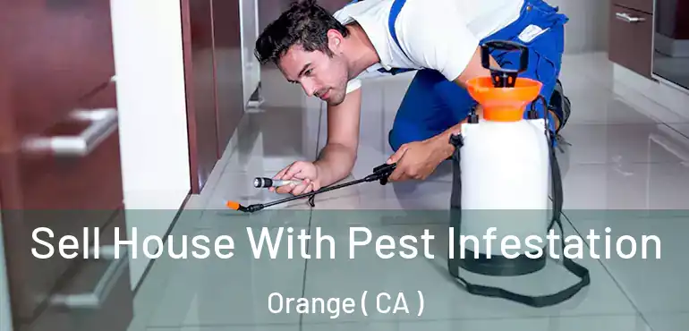  Sell House With Pest Infestation Orange ( CA )