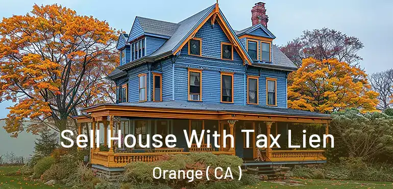  Sell House With Tax Lien Orange ( CA )