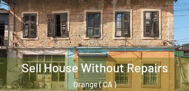  Sell House Without Repairs Orange ( CA )