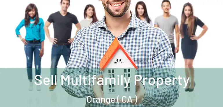  Sell Multifamily Property Orange ( CA )