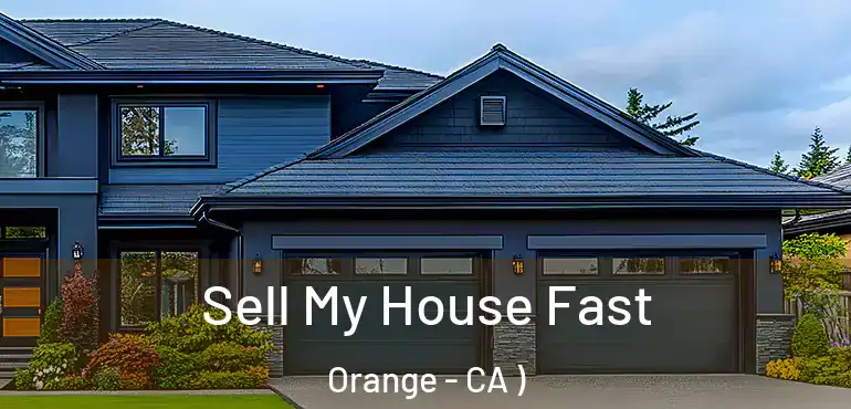  Sell My House Fast Orange - CA )