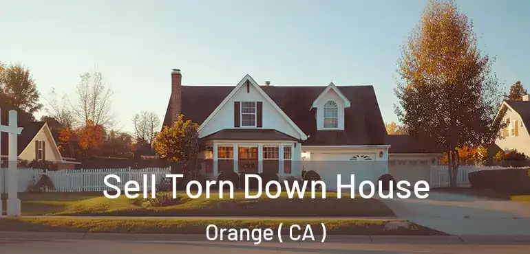  Sell Torn Down House Orange ( CA )