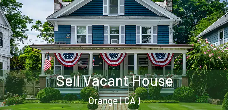  Sell Vacant House Orange ( CA )